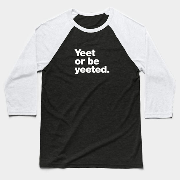 Yeet or be yeeted. Baseball T-Shirt by Chestify